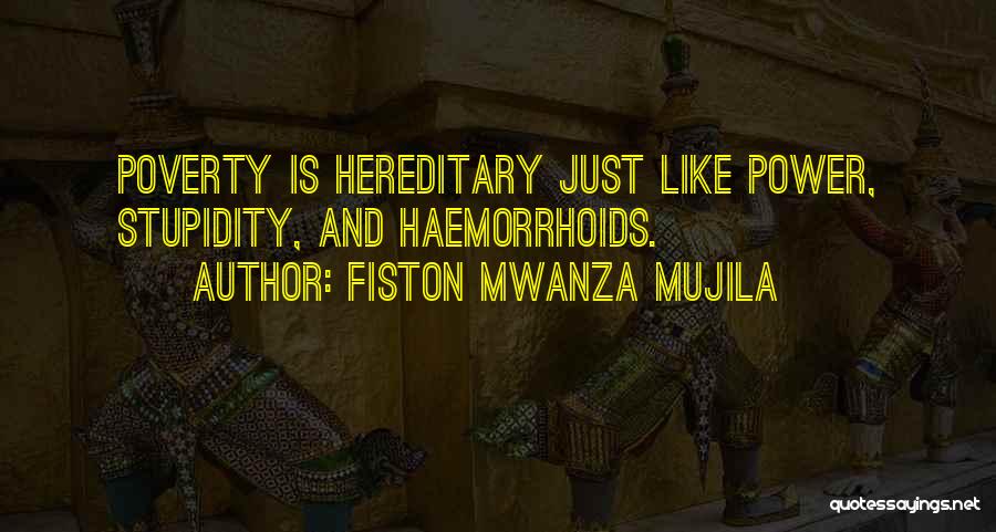 Fiston Mwanza Mujila Quotes: Poverty Is Hereditary Just Like Power, Stupidity, And Haemorrhoids.