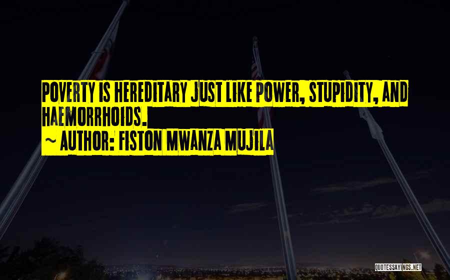 Fiston Mwanza Mujila Quotes: Poverty Is Hereditary Just Like Power, Stupidity, And Haemorrhoids.