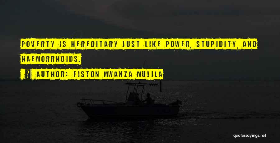 Fiston Mwanza Mujila Quotes: Poverty Is Hereditary Just Like Power, Stupidity, And Haemorrhoids.