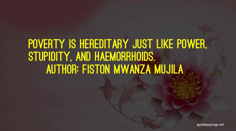 Fiston Mwanza Mujila Quotes: Poverty Is Hereditary Just Like Power, Stupidity, And Haemorrhoids.