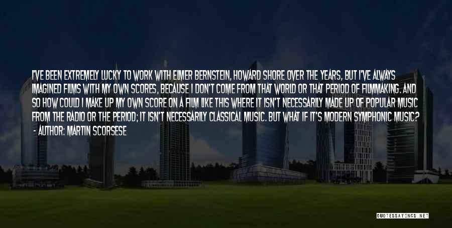 Martin Scorsese Quotes: I've Been Extremely Lucky To Work With Elmer Bernstein, Howard Shore Over The Years, But I've Always Imagined Films With