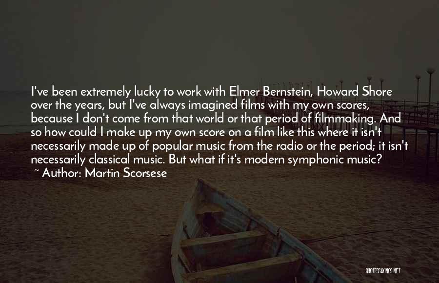 Martin Scorsese Quotes: I've Been Extremely Lucky To Work With Elmer Bernstein, Howard Shore Over The Years, But I've Always Imagined Films With