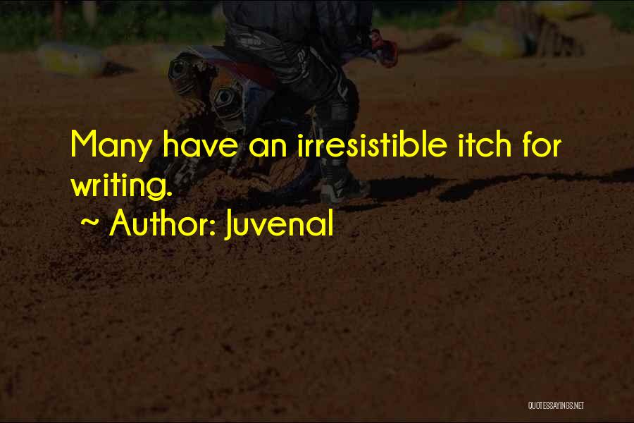 Juvenal Quotes: Many Have An Irresistible Itch For Writing.