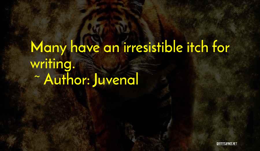 Juvenal Quotes: Many Have An Irresistible Itch For Writing.