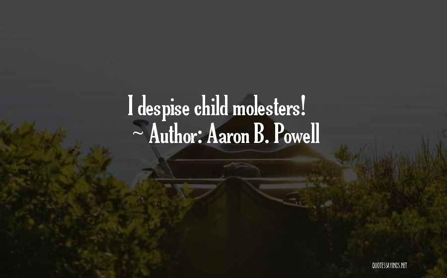 Aaron B. Powell Quotes: I Despise Child Molesters!