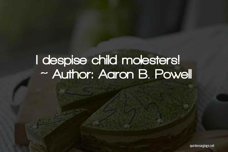 Aaron B. Powell Quotes: I Despise Child Molesters!