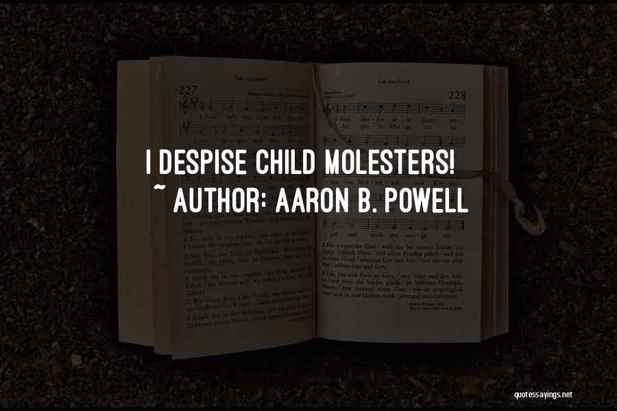 Aaron B. Powell Quotes: I Despise Child Molesters!