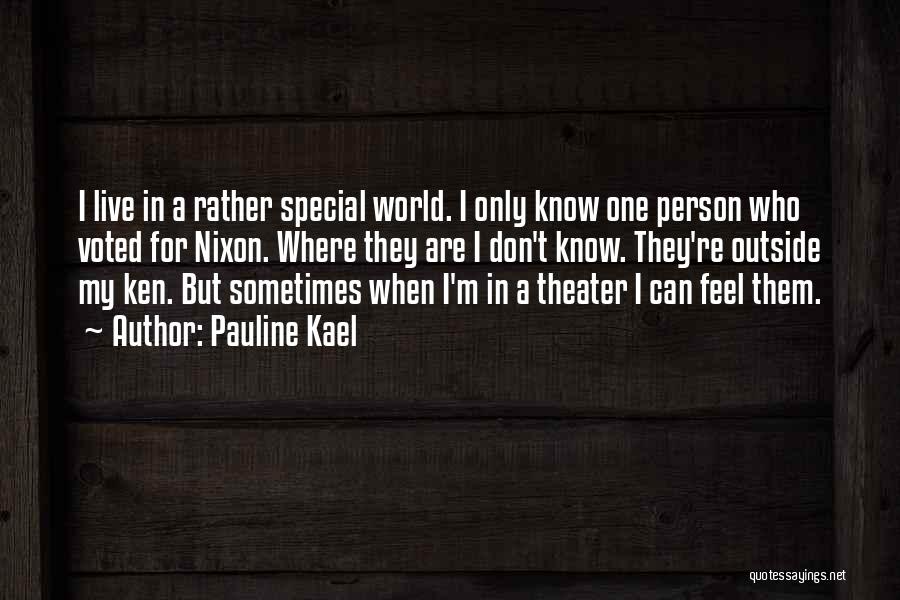 Pauline Kael Quotes: I Live In A Rather Special World. I Only Know One Person Who Voted For Nixon. Where They Are I