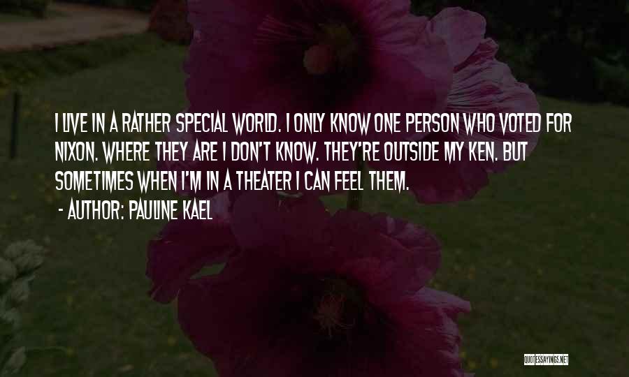 Pauline Kael Quotes: I Live In A Rather Special World. I Only Know One Person Who Voted For Nixon. Where They Are I