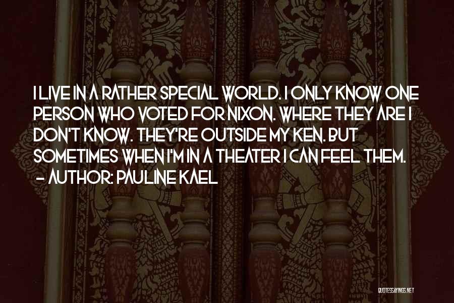 Pauline Kael Quotes: I Live In A Rather Special World. I Only Know One Person Who Voted For Nixon. Where They Are I