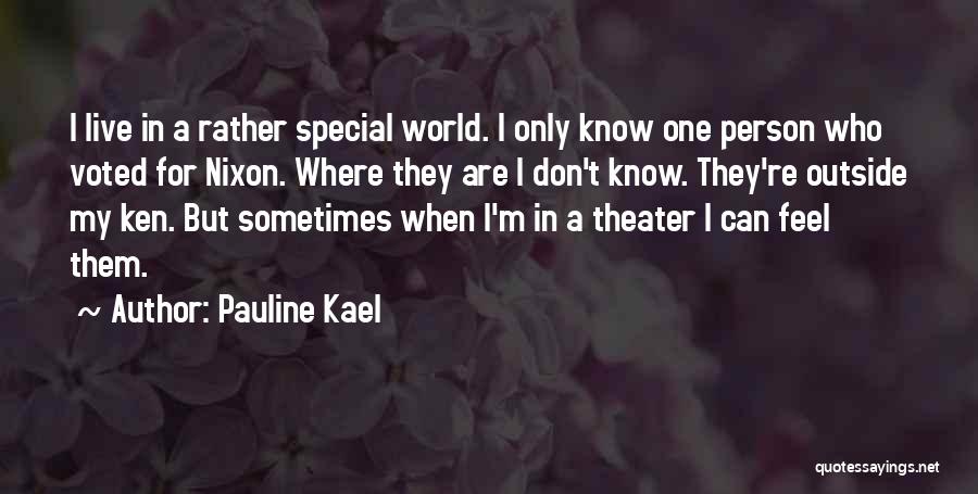 Pauline Kael Quotes: I Live In A Rather Special World. I Only Know One Person Who Voted For Nixon. Where They Are I