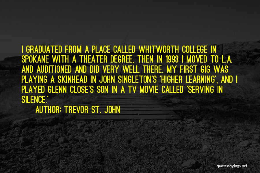 Trevor St. John Quotes: I Graduated From A Place Called Whitworth College In Spokane With A Theater Degree, Then In 1993 I Moved To