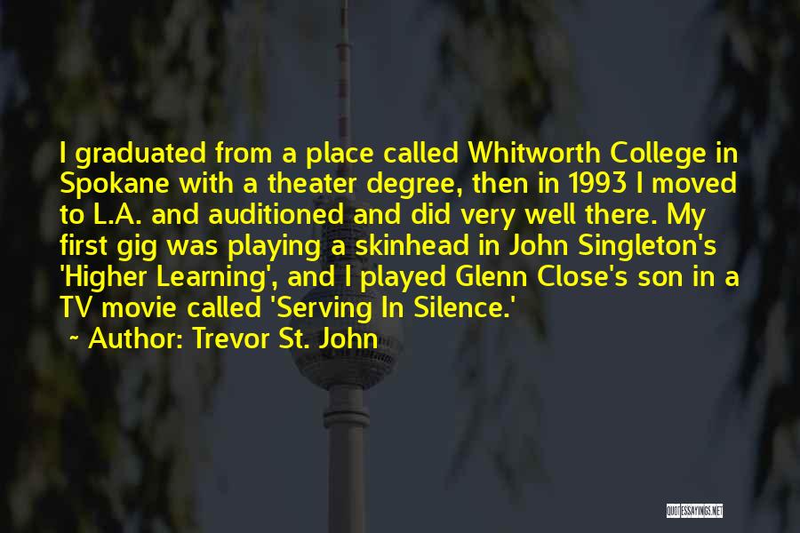 Trevor St. John Quotes: I Graduated From A Place Called Whitworth College In Spokane With A Theater Degree, Then In 1993 I Moved To