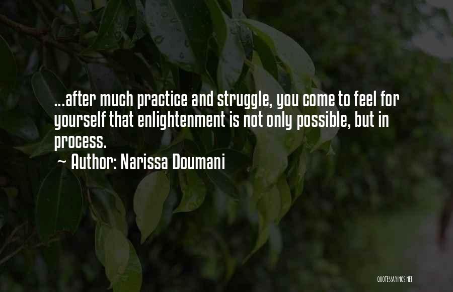 Narissa Doumani Quotes: ...after Much Practice And Struggle, You Come To Feel For Yourself That Enlightenment Is Not Only Possible, But In Process.