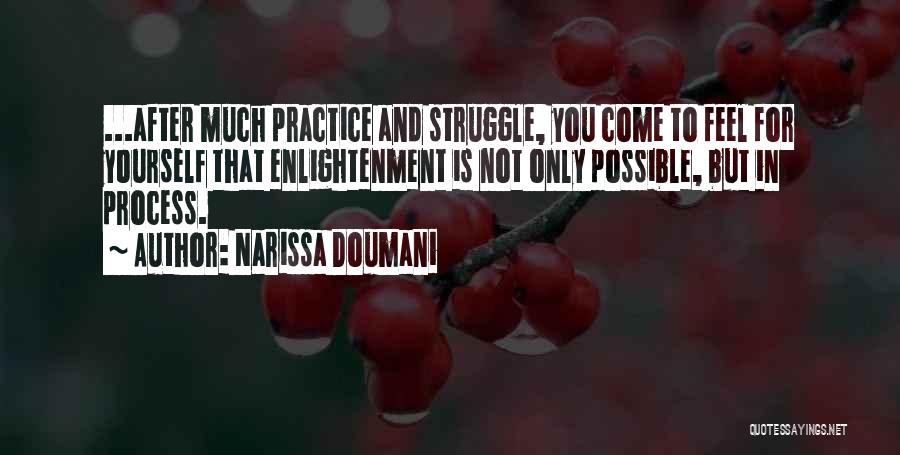 Narissa Doumani Quotes: ...after Much Practice And Struggle, You Come To Feel For Yourself That Enlightenment Is Not Only Possible, But In Process.