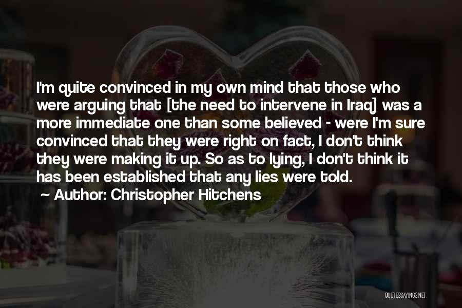 Christopher Hitchens Quotes: I'm Quite Convinced In My Own Mind That Those Who Were Arguing That [the Need To Intervene In Iraq] Was