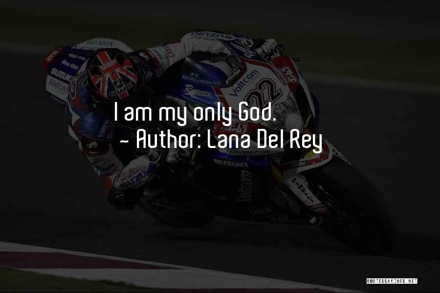 Lana Del Rey Quotes: I Am My Only God.