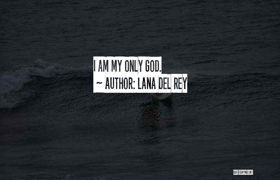 Lana Del Rey Quotes: I Am My Only God.