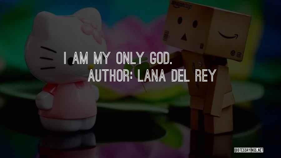 Lana Del Rey Quotes: I Am My Only God.