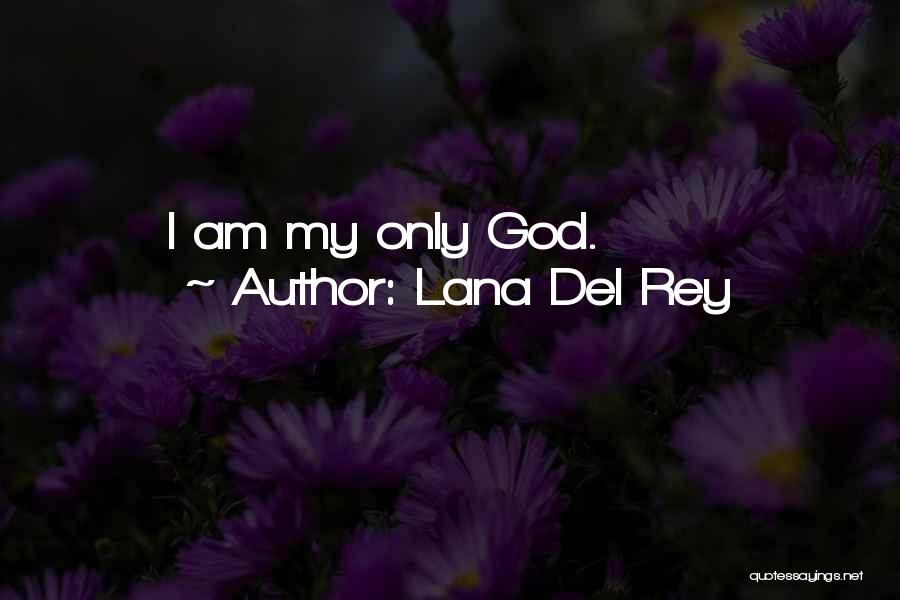 Lana Del Rey Quotes: I Am My Only God.