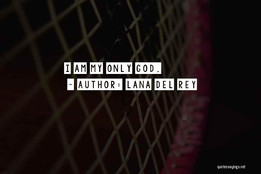 Lana Del Rey Quotes: I Am My Only God.