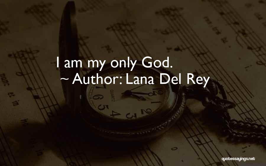 Lana Del Rey Quotes: I Am My Only God.