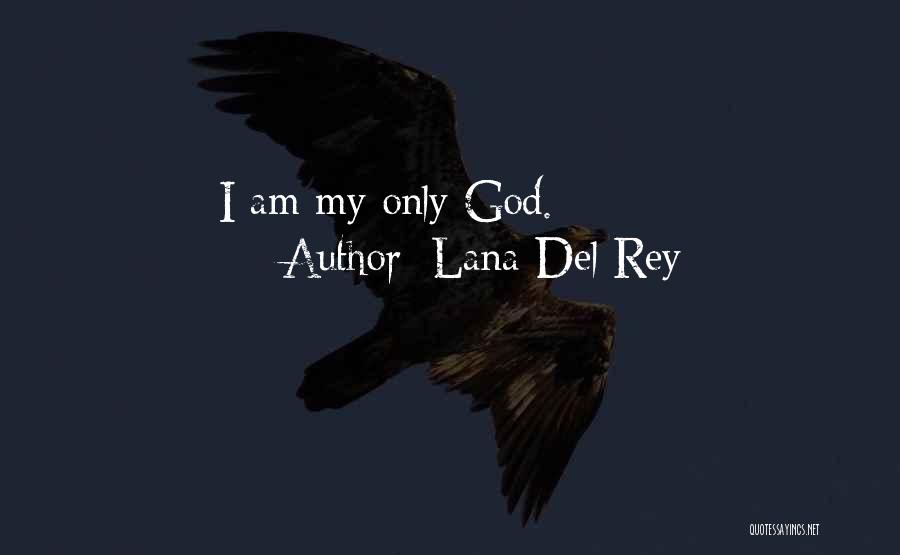 Lana Del Rey Quotes: I Am My Only God.