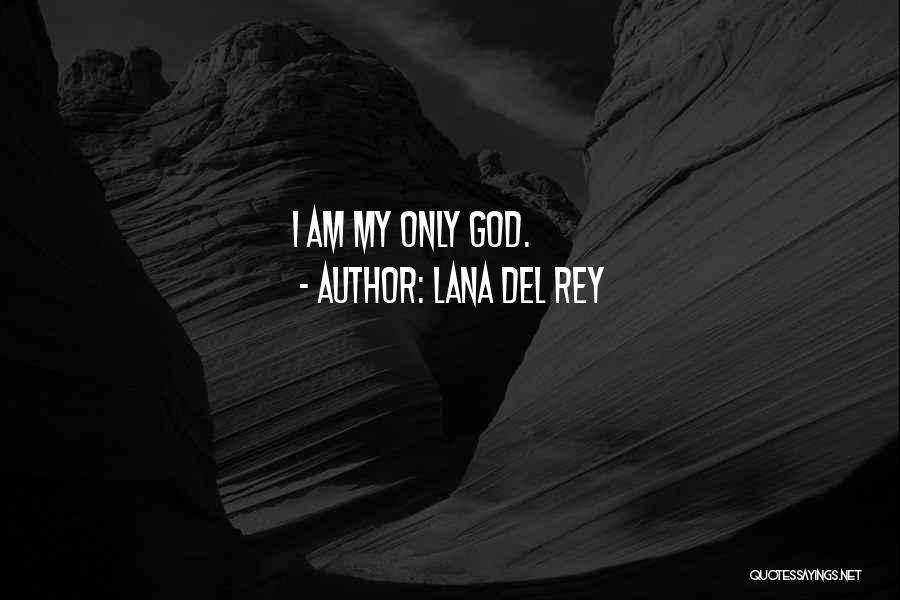 Lana Del Rey Quotes: I Am My Only God.