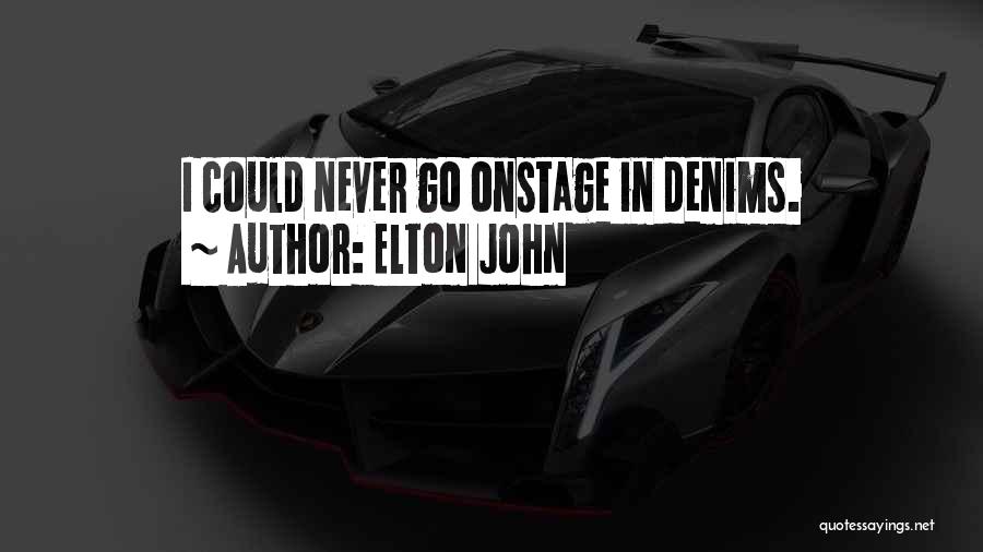 Elton John Quotes: I Could Never Go Onstage In Denims.