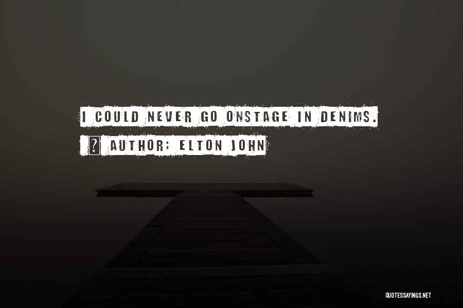 Elton John Quotes: I Could Never Go Onstage In Denims.