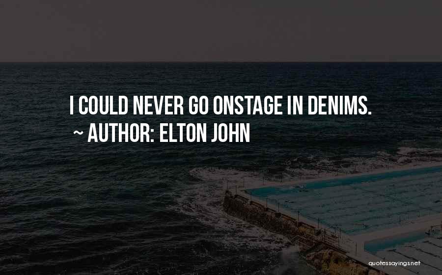 Elton John Quotes: I Could Never Go Onstage In Denims.