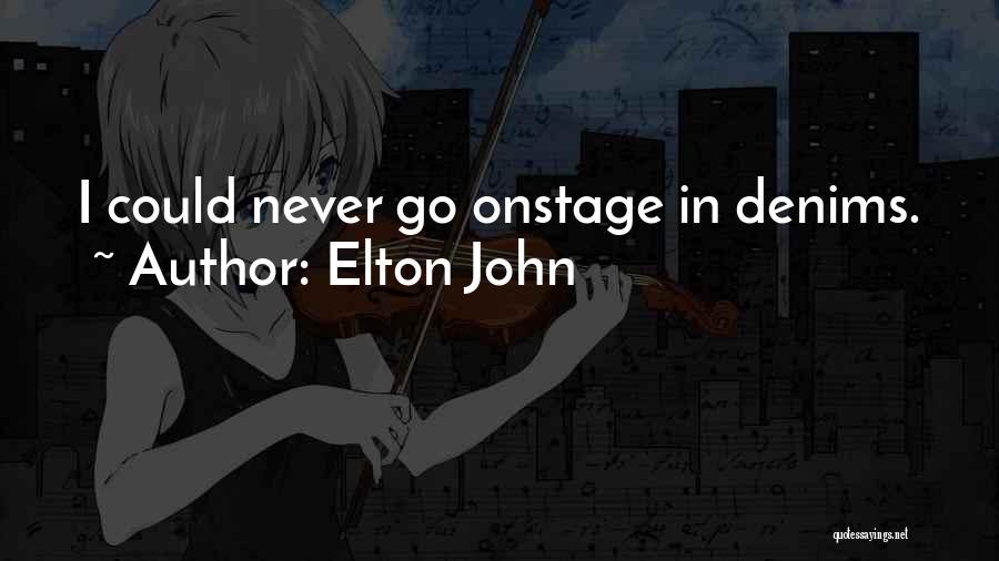 Elton John Quotes: I Could Never Go Onstage In Denims.