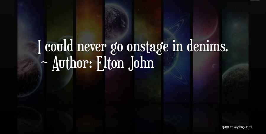 Elton John Quotes: I Could Never Go Onstage In Denims.