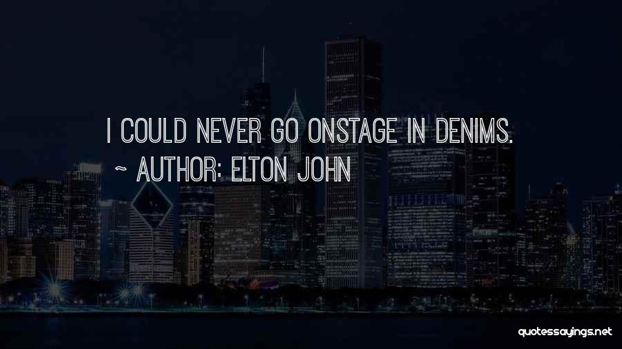 Elton John Quotes: I Could Never Go Onstage In Denims.