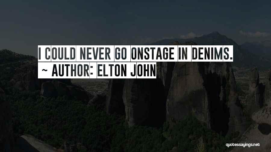 Elton John Quotes: I Could Never Go Onstage In Denims.