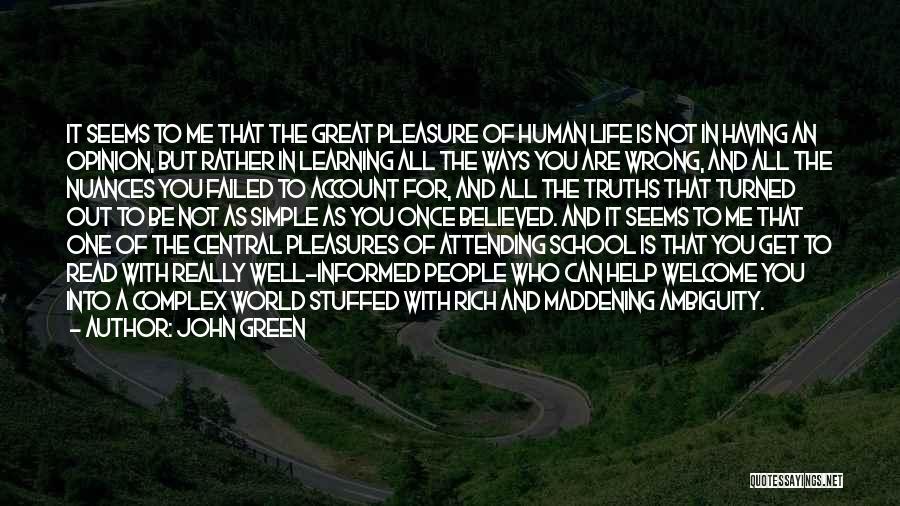 John Green Quotes: It Seems To Me That The Great Pleasure Of Human Life Is Not In Having An Opinion, But Rather In