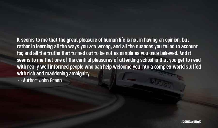 John Green Quotes: It Seems To Me That The Great Pleasure Of Human Life Is Not In Having An Opinion, But Rather In