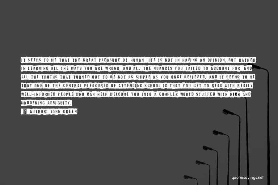 John Green Quotes: It Seems To Me That The Great Pleasure Of Human Life Is Not In Having An Opinion, But Rather In