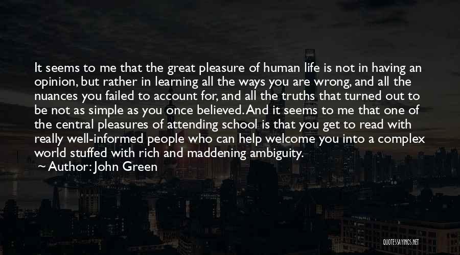 John Green Quotes: It Seems To Me That The Great Pleasure Of Human Life Is Not In Having An Opinion, But Rather In