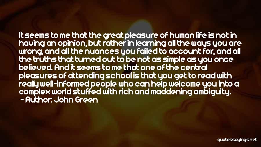 John Green Quotes: It Seems To Me That The Great Pleasure Of Human Life Is Not In Having An Opinion, But Rather In