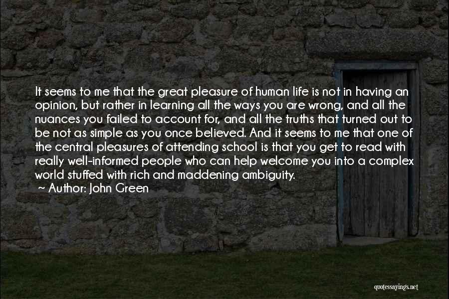 John Green Quotes: It Seems To Me That The Great Pleasure Of Human Life Is Not In Having An Opinion, But Rather In