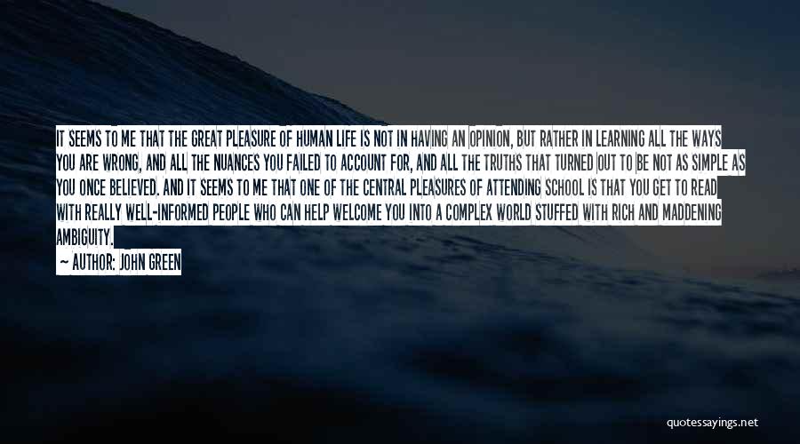 John Green Quotes: It Seems To Me That The Great Pleasure Of Human Life Is Not In Having An Opinion, But Rather In