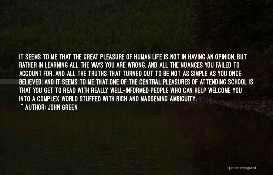 John Green Quotes: It Seems To Me That The Great Pleasure Of Human Life Is Not In Having An Opinion, But Rather In