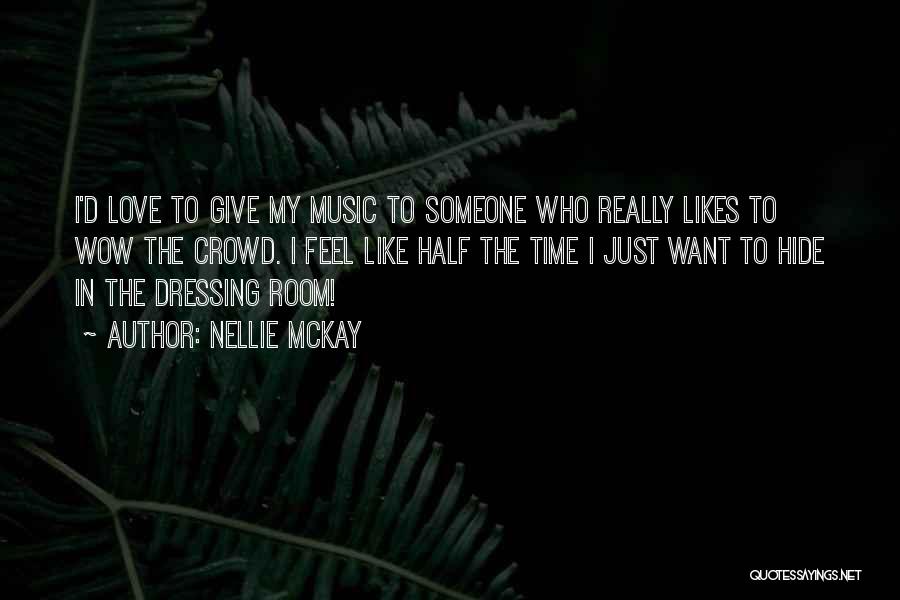 Nellie McKay Quotes: I'd Love To Give My Music To Someone Who Really Likes To Wow The Crowd. I Feel Like Half The