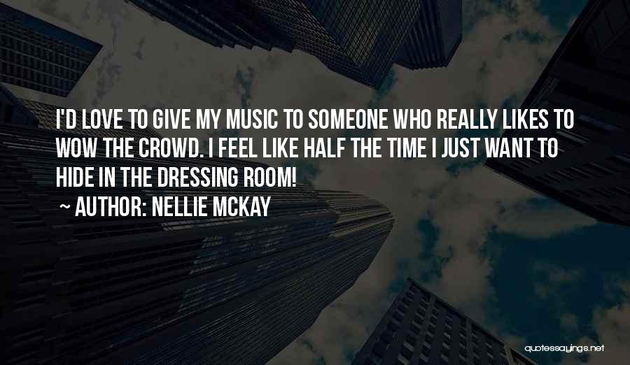 Nellie McKay Quotes: I'd Love To Give My Music To Someone Who Really Likes To Wow The Crowd. I Feel Like Half The