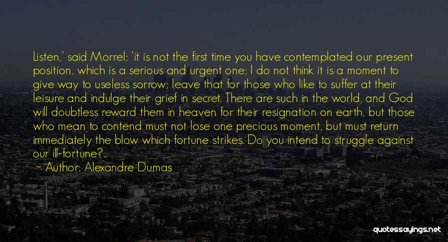 Alexandre Dumas Quotes: Listen,' Said Morrel; 'it Is Not The First Time You Have Contemplated Our Present Position, Which Is A Serious And