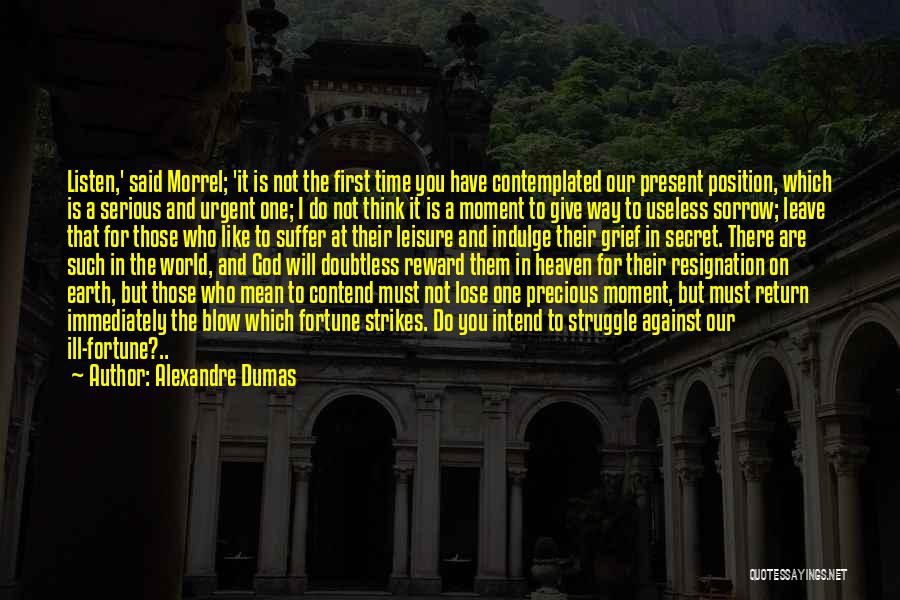 Alexandre Dumas Quotes: Listen,' Said Morrel; 'it Is Not The First Time You Have Contemplated Our Present Position, Which Is A Serious And