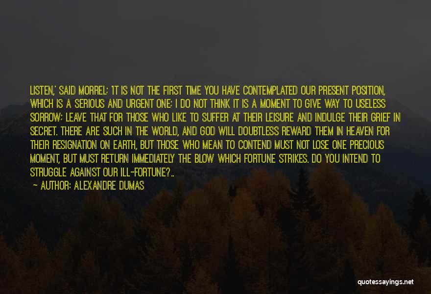 Alexandre Dumas Quotes: Listen,' Said Morrel; 'it Is Not The First Time You Have Contemplated Our Present Position, Which Is A Serious And