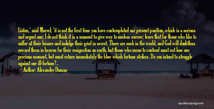 Alexandre Dumas Quotes: Listen,' Said Morrel; 'it Is Not The First Time You Have Contemplated Our Present Position, Which Is A Serious And