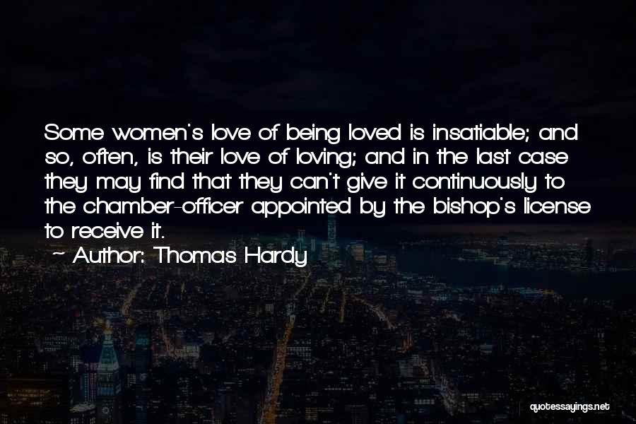 Thomas Hardy Quotes: Some Women's Love Of Being Loved Is Insatiable; And So, Often, Is Their Love Of Loving; And In The Last